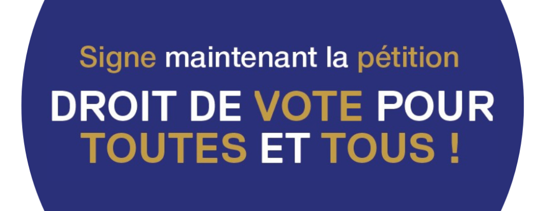 Signe maintenant la pétition DROIT DE VOTE POUR TOUTES ET TOUS